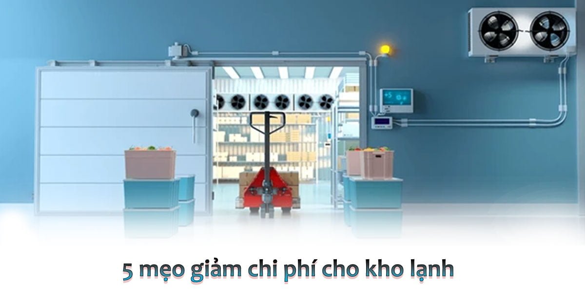 5 mẹo để giảm chi phí khi dùng kho lạnh bảo quản thực phẩm 1 5 mẹo để giảm chi phí khi dùng kho lạnh bảo quản thực phẩm